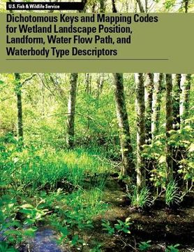 portada Dichotomous Keys and Mapping Codes for Wetland Landscape Position, Landform, Water Flow Path, and Waterbody Type Descriptors (en Inglés)