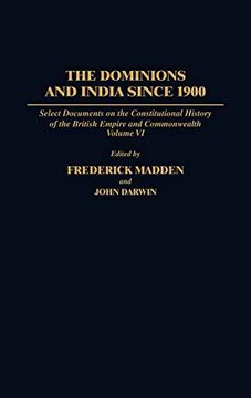 portada The Dominions and India Since 1900: Select Documents on the Constitutional History of the British Empire and Commonwealth, Volume vi (en Inglés)
