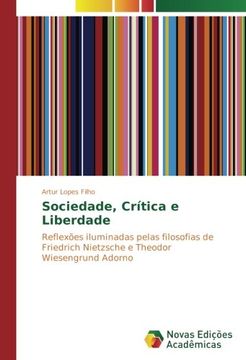 portada Sociedade, Crítica e Liberdade: Reflexões iluminadas pelas filosofias de Friedrich Nietzsche e Theodor Wiesengrund Adorno