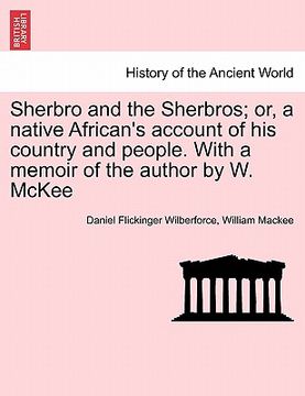 portada sherbro and the sherbros; or, a native african's account of his country and people. with a memoir of the author by w. mckee