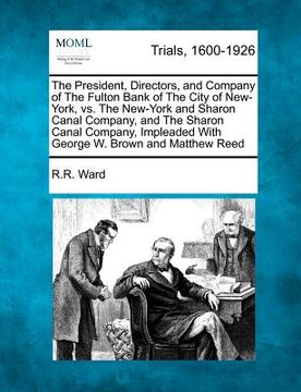 portada the president, directors, and company of the fulton bank of the city of new-york, vs. the new-york and sharon canal company, and the sharon canal comp (en Inglés)