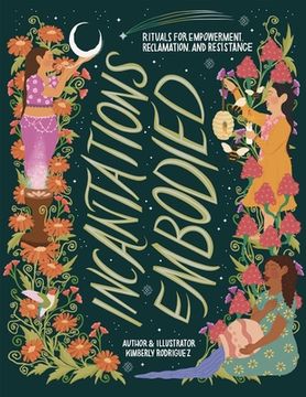 Incantations Embodied: Rituals for Empowerment, Reclamation, and Resistance (en Inglés)