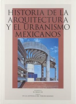 portada Historia de la Arquitectura y el Urbanismo Mexicanos, Vol. Iv. El Siglo xx, Tomo ii. En la Antesala del Tercer Milenio
