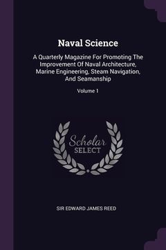 portada Naval Science: A Quarterly Magazine For Promoting The Improvement Of Naval Architecture, Marine Engineering, Steam Navigation, And Se