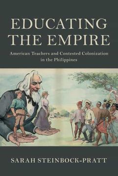 portada Educating the Empire: American Teachers and Contested Colonization in the Philippines (Cambridge Studies in us Foreign Relations) (en Inglés)
