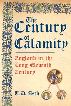 portada The Century of Calamity: England in the Long Eleventh Century (en Inglés)