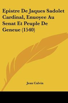 portada Epistre De Jaques Sadolet Cardinal, Enuoyee Au Senat Et Peuple De Geneue (1540) (en Francés)
