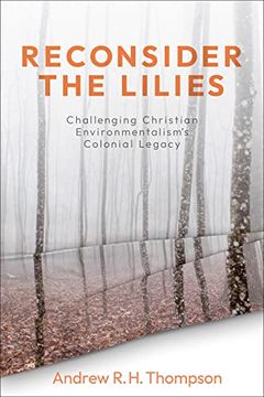 portada Reconsider the Lilies: Challenging Christian Environmentalism's Colonial Legacy (en Inglés)