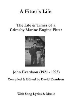 portada A Fitter's Life: The Life and Times of a Grimsby Marine Engine Fitter (en Inglés)