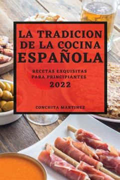 portada La Tradicion de la Cocina Española 2022: Recetas Exquisitas Para Principiantes