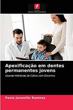 portada Apexificação em Dentes Permanentes Jovens: Usando Hidróxido de Cálcio com Glicerina (en Portugués)