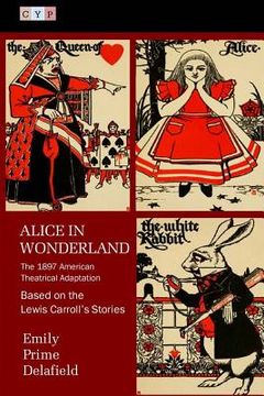 portada Alice in Wonderland: The 1897 American Theatrical Adaptation (en Inglés)