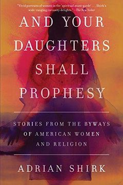 portada And Your Daughters Shall Prophesy: Stories From the Byways of American Women and Religion (en Inglés)