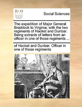 portada the expedition of major general braddock to virginia; with the two regiments of hacket and dunbar. being extracts of letters from an officer in one of (in English)
