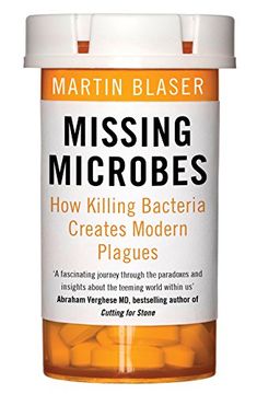 portada Missing Microbes: How Killing Bacteria Creates Modern Plagues (in English)