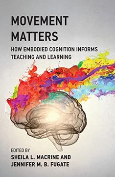 portada Movement Matters: How Embodied Cognition Informs Teaching and Learning 