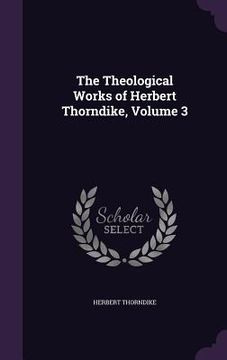 portada The Theological Works of Herbert Thorndike, Volume 3 (en Inglés)