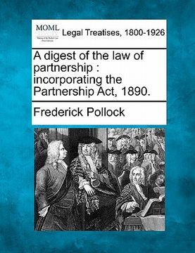portada a digest of the law of partnership: incorporating the partnership act, 1890. (en Inglés)