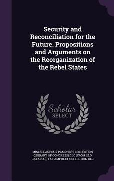 portada Security and Reconciliation for the Future. Propositions and Arguments on the Reorganization of the Rebel States (in English)