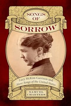 portada Songs of Sorrow: Lucy Mckim Garrison and Slave Songs of the United States