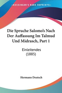 portada Die Spruche Salomo's Nach Der Auffassung Im Talmud Und Midrasch, Part 1: Einleitendes (1885) (en Alemán)