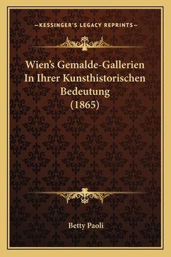 portada Wien's Gemalde-Gallerien In Ihrer Kunsthistorischen Bedeutung (1865) (in German)
