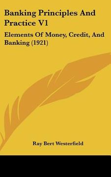 portada banking principles and practice v1: elements of money, credit, and banking (1921) (en Inglés)