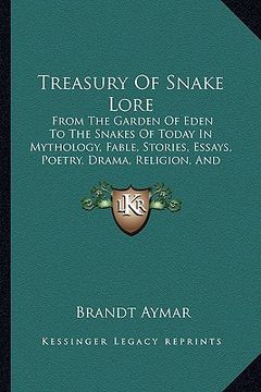 portada treasury of snake lore: from the garden of eden to the snakes of today in mythology, fable, stories, essays, poetry, drama, religion, and pers (en Inglés)