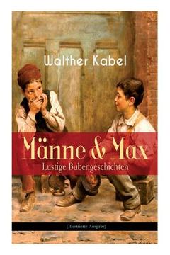 portada Männe & Max - Lustige Bubengeschichten (Illustrierte Ausgabe): Kinderbuch-Klassiker: Onkel Adolars Geburtstag + Als Detektive + Die Eiersucher (en Alemán)