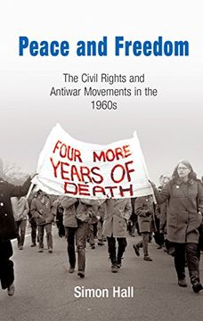 portada Peace and Freedom: The Civil Rights and Antiwar Movements in the 1960S (Politics and Culture in Modern America) (in English)