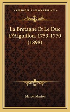 portada La Bretagne Et Le Duc D'Aiguillon, 1753-1770 (1898) (en Francés)