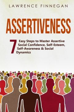 portada Assertiveness: 7 Easy Steps to Master Assertive Social Confidence, Self-Esteem, Self-Awareness & Social Dynamics (en Inglés)
