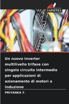 portada Un nuovo inverter multilivello trifase con singolo circuito intermedio per applicazioni di azionamento di motori a induzione (en Italiano)