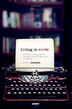portada Living in Words: Literature, Autobiographical Language, and the Composition of Selfhood