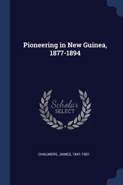 portada Pioneering in New Guinea, 1877-1894 (in English)