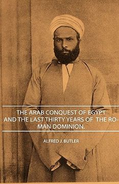 portada the arab conquest of egypt - and the last thirty years of the roman dominion. (en Inglés)