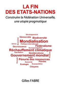 portada La fin des Etats-Nations: Construire la Fédération Universelle, une utopie pragmatique (en Francés)