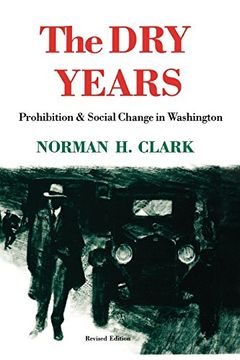 portada The dry Years: Prohibition and Social Change in Washington (en Inglés)