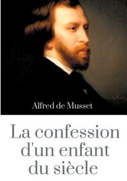 portada La Confession d'un enfant du siècle: un roman d'Alfred de Musset (édition intégrale de 1836) (en Francés)