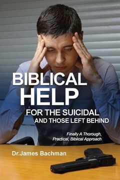 portada Biblical Helps for the Suicidal and Those Left Behind: Finally A Thorough, Practical, Biblical Approach (en Inglés)