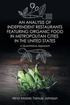 portada An Analysis of Independent Restaurants Featuring Organic Food in Metropolitan Cities in the United States: A Quantitative Approach (en Inglés)