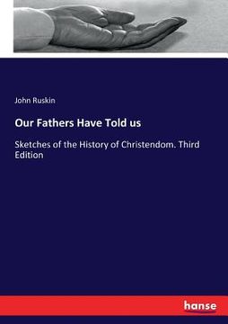 portada Our Fathers Have Told us: Sketches of the History of Christendom. Third Edition (in English)
