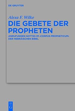 portada Die Gebete der Propheten: Anrufungen Gottes im 'corpus propheticum' der Hebräischen Bibel (Beihefte zur Zeitschrift fur die Alttestamentliche Wissenschaft)