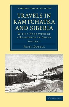 portada Travels in Kamtchatka and Siberia 2 Volume Set: Travels in Kamtchatka and Siberia: Volume 1: With a Narrative of a Residence in China (Cambridge Library Collection - Polar Exploration) (en Inglés)