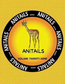 portada ANiTAiLS Volume Twenty-Nine: Learn about the Gerenuk, Asian Fairy Bluebird, Panther Grouper, House Finch, Green Anole, Leopard Tortoise, Gray Snapper, ... Hooded Skunk, and Nene Goose.: Volume 29