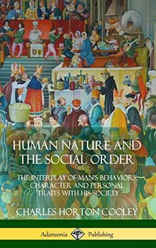 portada Human Nature and the Social Order: The Interplay of Man's Behaviors, Character and Personal Traits With his Society (Hardcover) (en Inglés)