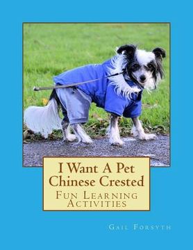 portada I Want A Pet Chinese Crested: Fun Learning Activities (en Inglés)