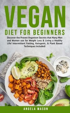 portada Vegan Diet for Beginners: Discover The Proven Veganism Secrets That Many Men and Women Use for Weight Loss and Living a Healthy Life! Intermitte (en Inglés)