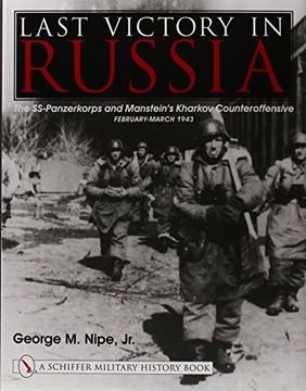 portada Last Victory in Russia: The SS-Panzerkorps and Manstein's Kharkov Counteroffensive, February-March 1943 (Schiffer Military History Book)