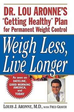 portada weigh less, live longer: dr. lou aronne's "getting healthy" plan for permanent weight control (en Inglés)